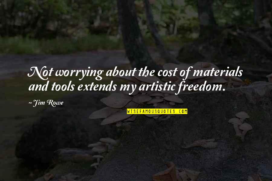 Chastisement Lds Quotes By Jim Rowe: Not worrying about the cost of materials and