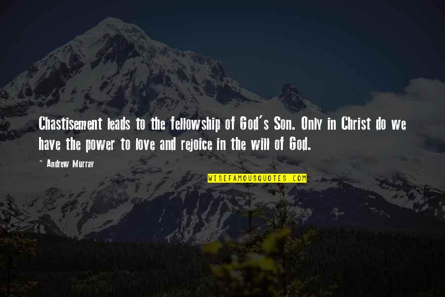 Chastisement Quotes By Andrew Murray: Chastisement leads to the fellowship of God's Son.