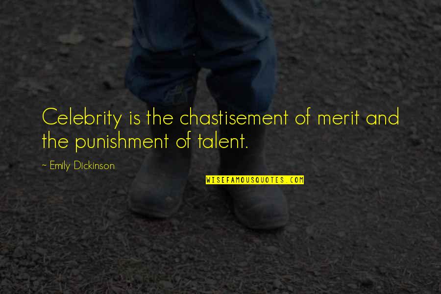 Chastisement Quotes By Emily Dickinson: Celebrity is the chastisement of merit and the