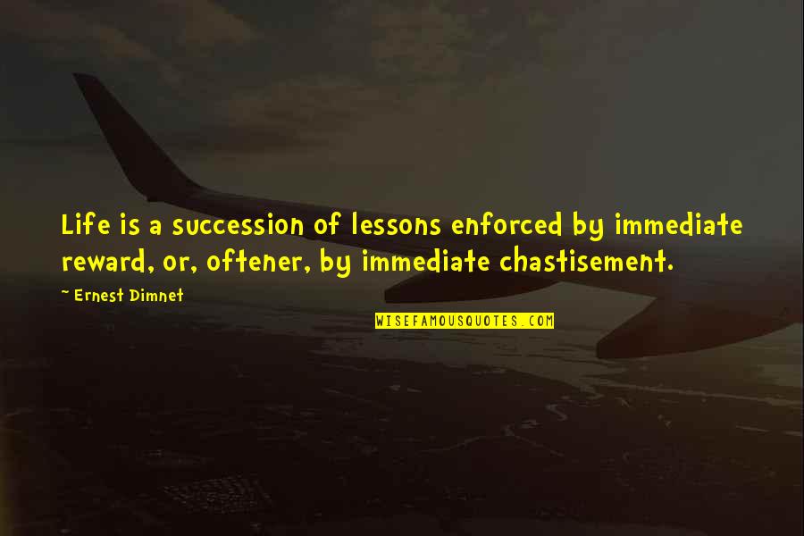 Chastisement Quotes By Ernest Dimnet: Life is a succession of lessons enforced by