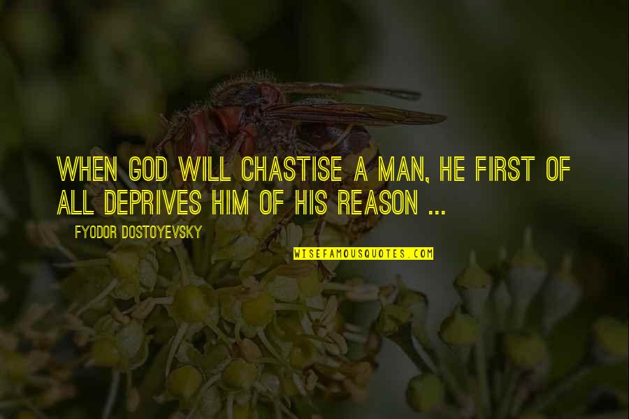 Chastisement Quotes By Fyodor Dostoyevsky: When God will chastise a man, He first