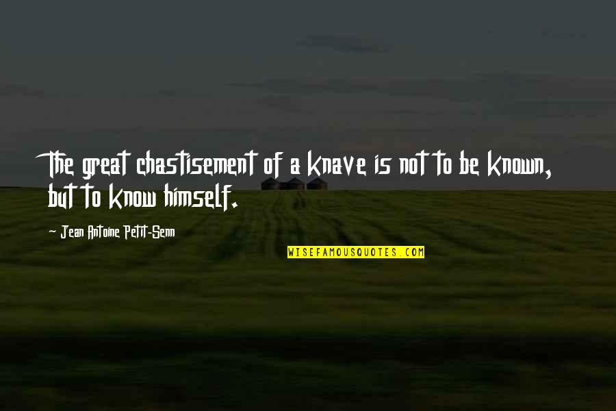 Chastisement Quotes By Jean Antoine Petit-Senn: The great chastisement of a knave is not