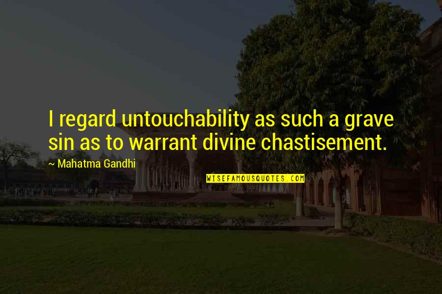 Chastisement Quotes By Mahatma Gandhi: I regard untouchability as such a grave sin