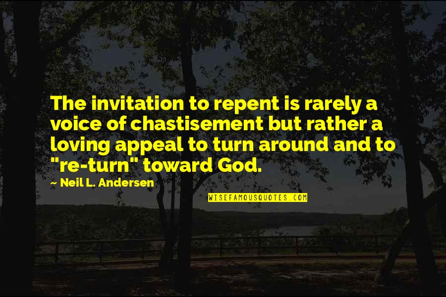 Chastisement Quotes By Neil L. Andersen: The invitation to repent is rarely a voice