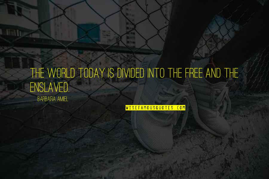Chastisements Pronunciation Quotes By Barbara Amiel: The world today is divided into the free Chastisements Pronunciation Quotes By Barbara Amiel: The world today is divided into the free