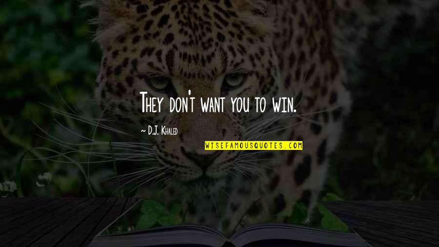 Chastisements Pronunciation Quotes By D.J. Khaled: They don't want you to win. Chastisements Pronunciation Quotes By D.J. Khaled: They don't want you to win.