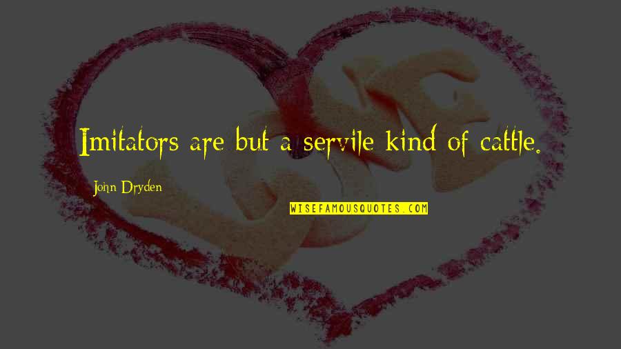 Chastises In Spanish Quotes By John Dryden: Imitators are but a servile kind of cattle.