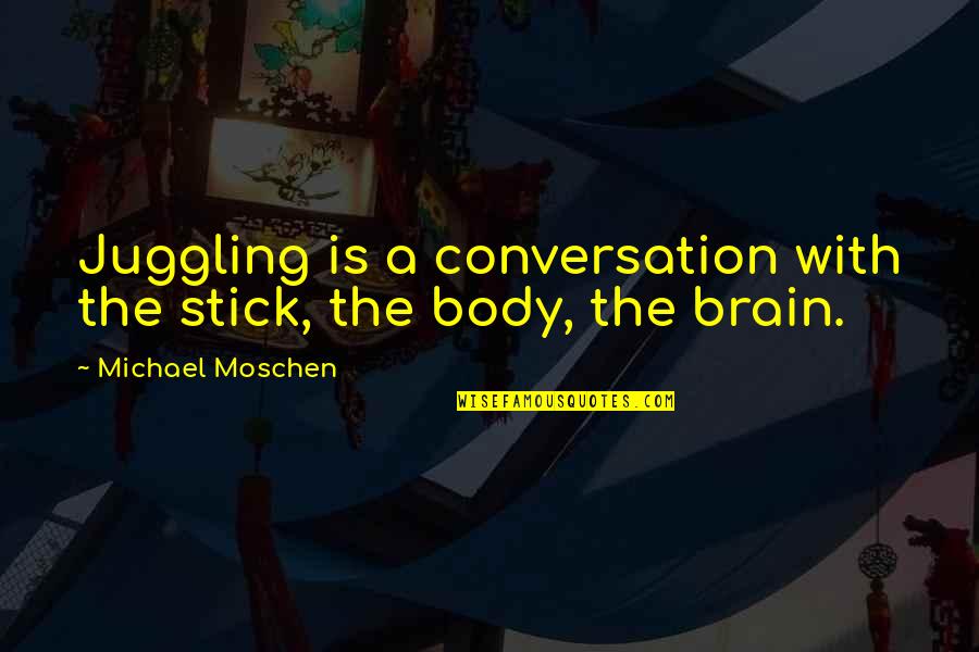 Chastising Define Quotes By Michael Moschen: Juggling is a conversation with the stick, the