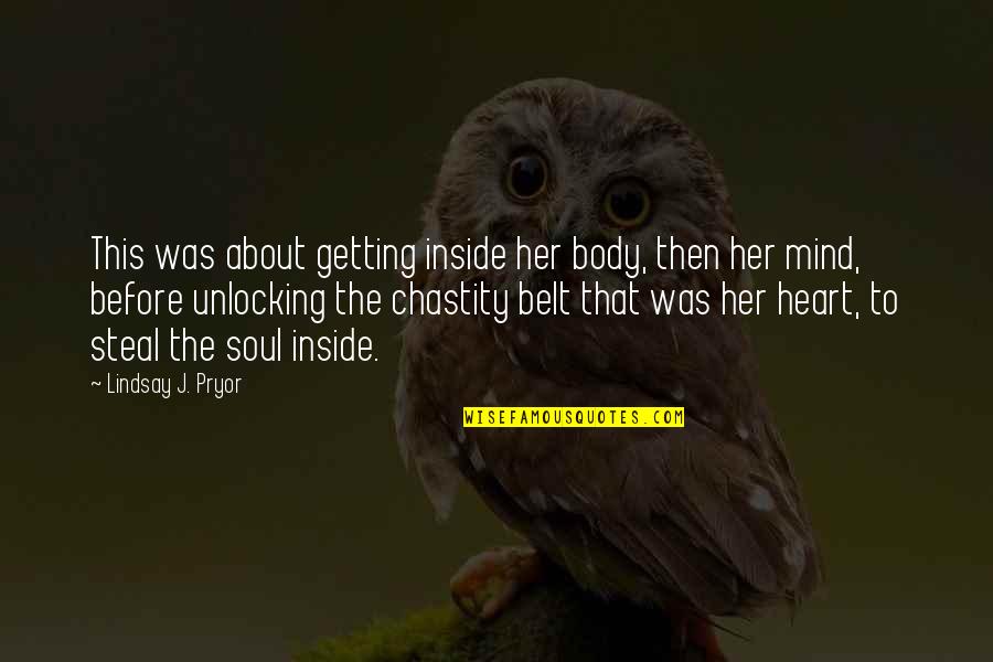 Chastity Belt Quotes By Lindsay J. Pryor: This was about getting inside her body, then