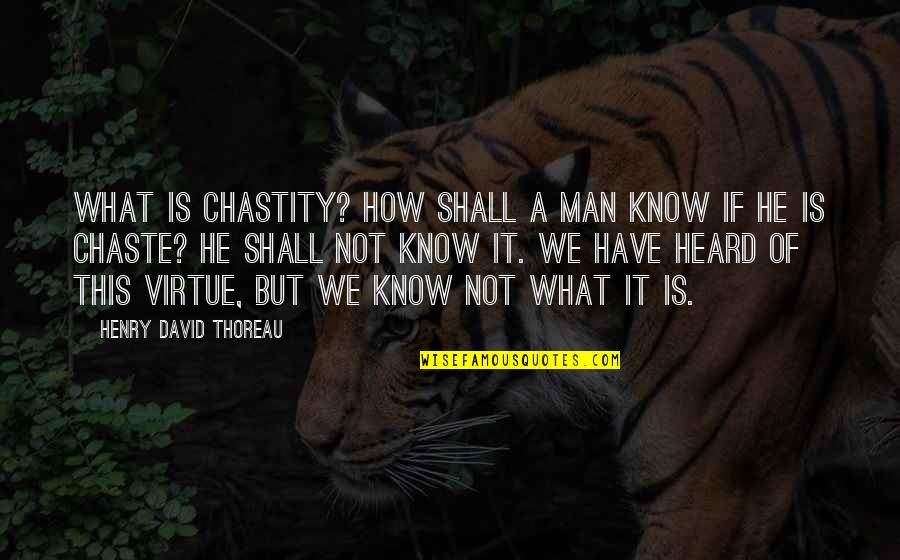 Chastity Virtue Quotes By Henry David Thoreau: What is chastity? How shall a man know