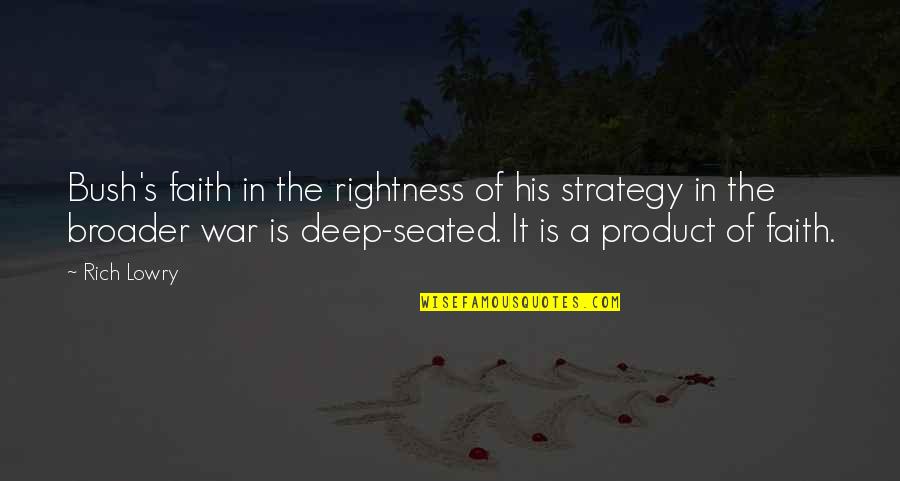 Chastity Virtue Quotes By Rich Lowry: Bush's faith in the rightness of his strategy