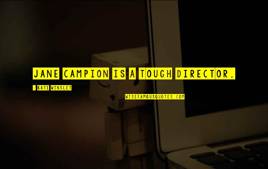 Chaston Manor Quotes By Kate Winslet: Jane Campion is a tough director. Chaston Manor Quotes By Kate Winslet: Jane Campion is a tough director.