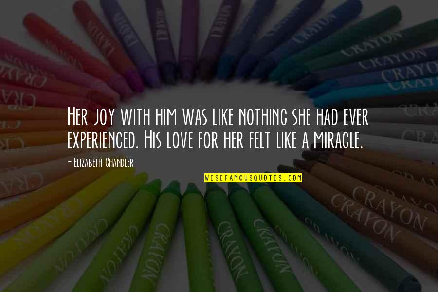Chat Mail Yahoo Quotes By Elizabeth Chandler: Her joy with him was like nothing she Chat Mail Yahoo Quotes By Elizabeth Chandler: Her joy with him was like nothing she