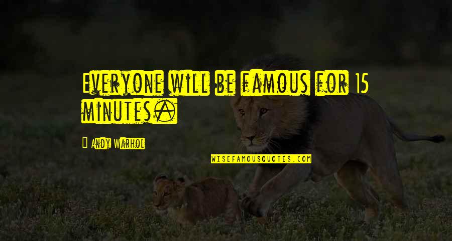 Chat Mate Quotes By Andy Warhol: Everyone will be famous for 15 minutes.