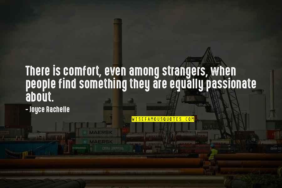Chat Mate Quotes By Joyce Rachelle: There is comfort, even among strangers, when people