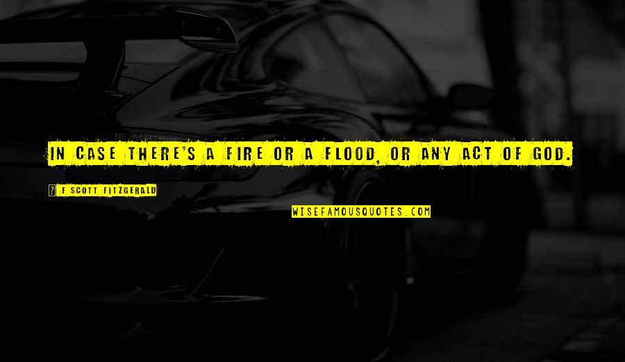 Chat Noir Quotes By F Scott Fitzgerald: In case there's a fire or a flood, Chat Noir Quotes By F Scott Fitzgerald: In case there's a fire or a flood,
