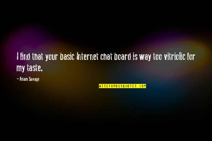 Chat Quotes By Adam Savage: I find that your basic Internet chat board