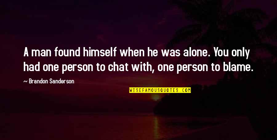 Chat Quotes By Brandon Sanderson: A man found himself when he was alone.