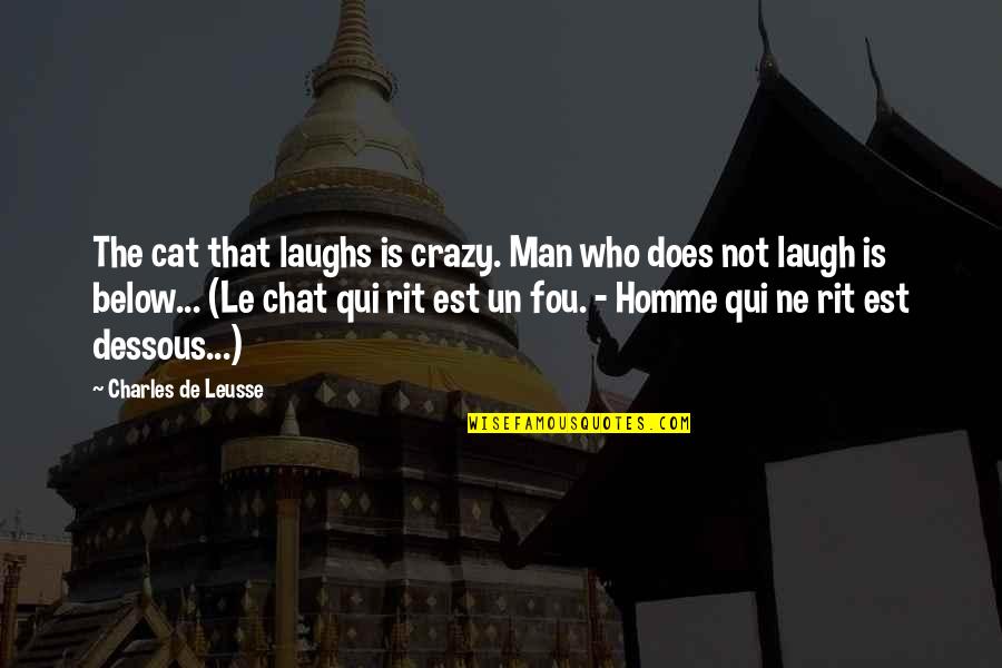 Chat Quotes By Charles De Leusse: The cat that laughs is crazy. Man who