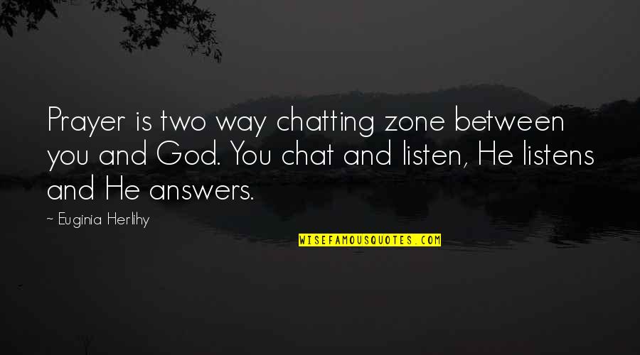 Chat Quotes By Euginia Herlihy: Prayer is two way chatting zone between you