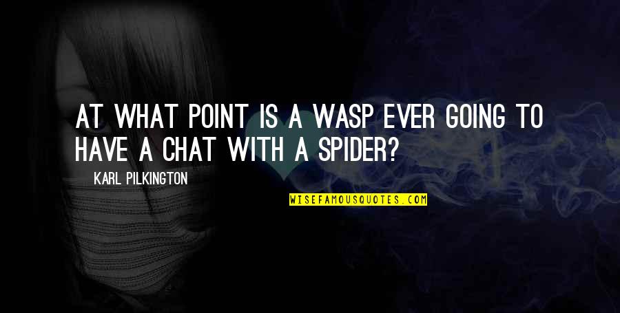 Chat Quotes By Karl Pilkington: At what point is a wasp ever going