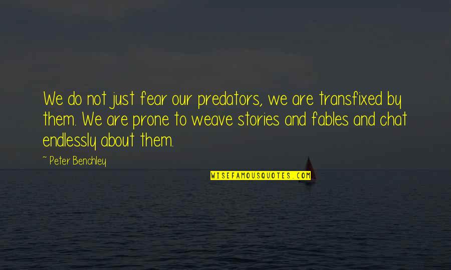 Chat Quotes By Peter Benchley: We do not just fear our predators, we