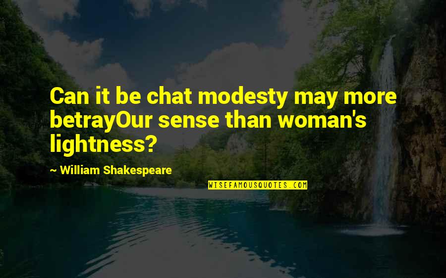 Chat Quotes By William Shakespeare: Can it be chat modesty may more betrayOur