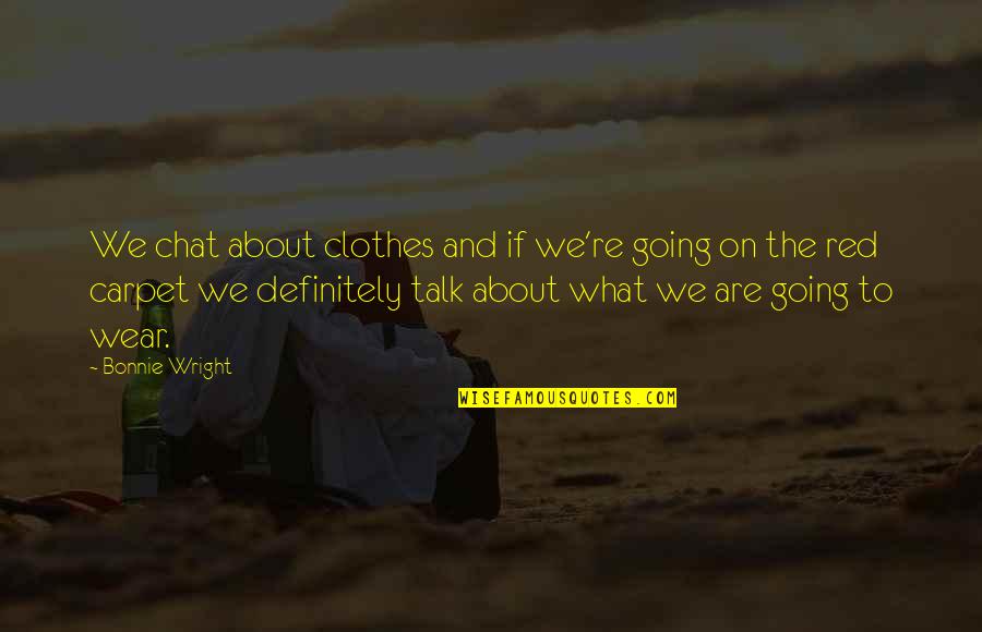 Chat Up Quotes By Bonnie Wright: We chat about clothes and if we're going