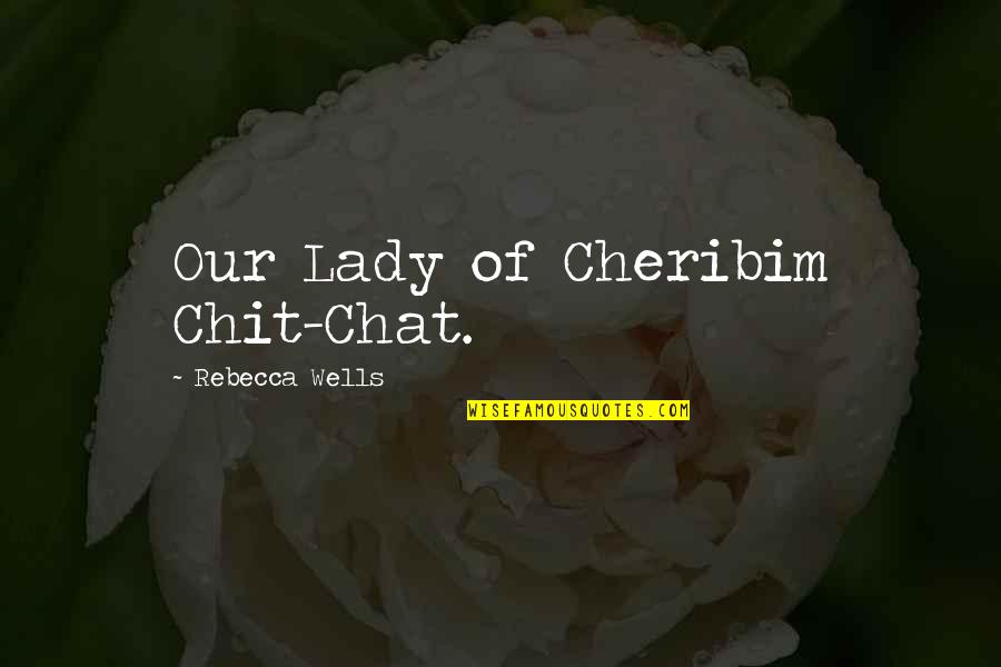 Chat Up Quotes By Rebecca Wells: Our Lady of Cheribim Chit-Chat.