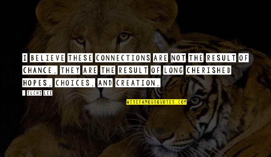 Chatalas Seattle Quotes By Ilchi Lee: I believe these connections are not the result