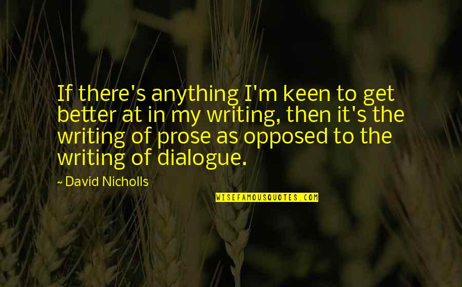 Chataqua Quotes By David Nicholls: If there's anything I'm keen to get better Chataqua Quotes By David Nicholls: If there's anything I'm keen to get better
