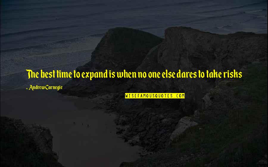 Chatburn Group Quotes By Andrew Carnegie: The best time to expand is when no