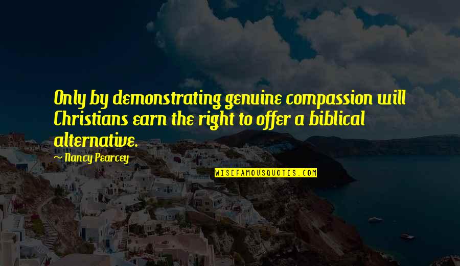 Chatburn Group Quotes By Nancy Pearcey: Only by demonstrating genuine compassion will Christians earn