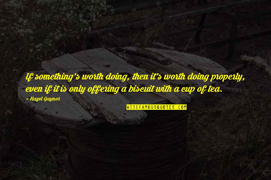 Chatchai Piyasombatkul Quotes By Hazel Gaynor: If something's worth doing, then it's worth doing