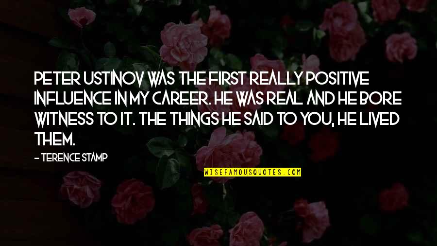 Chateau Laurier Quotes By Terence Stamp: Peter Ustinov was the first really positive influence Chateau Laurier Quotes By Terence Stamp: Peter Ustinov was the first really positive influence