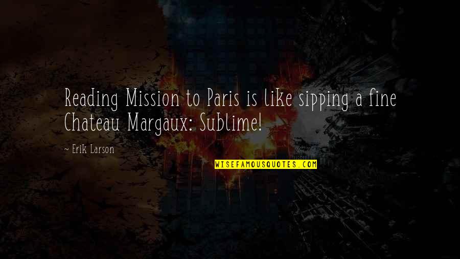 Chateau Quotes By Erik Larson: Reading Mission to Paris is like sipping a