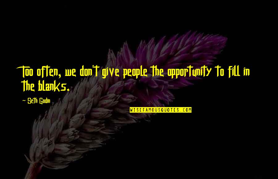 Chateau Quotes By Seth Godin: Too often, we don't give people the opportunity