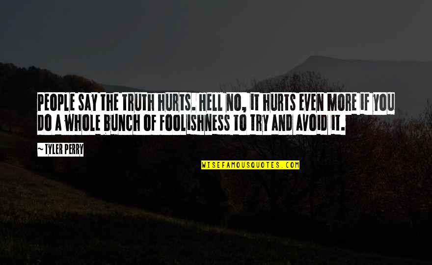Chateaubriand Cut Quotes By Tyler Perry: People say the truth hurts. Hell no, it