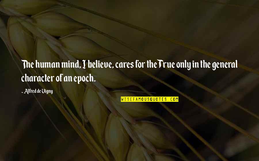 Chateaubriand For Sale Quotes By Alfred De Vigny: The human mind, I believe, cares for the Chateaubriand For Sale Quotes By Alfred De Vigny: The human mind, I believe, cares for the