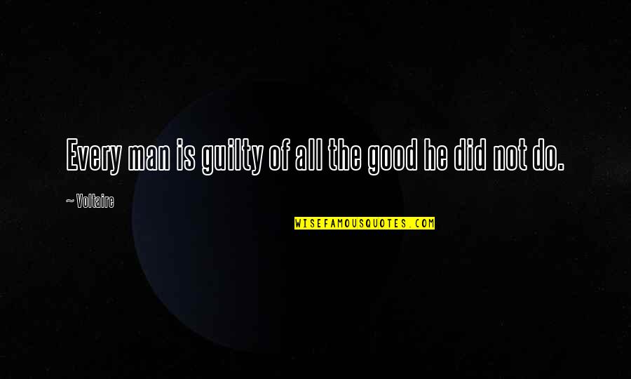 Chateaubriand Poet Quotes By Voltaire: Every man is guilty of all the good