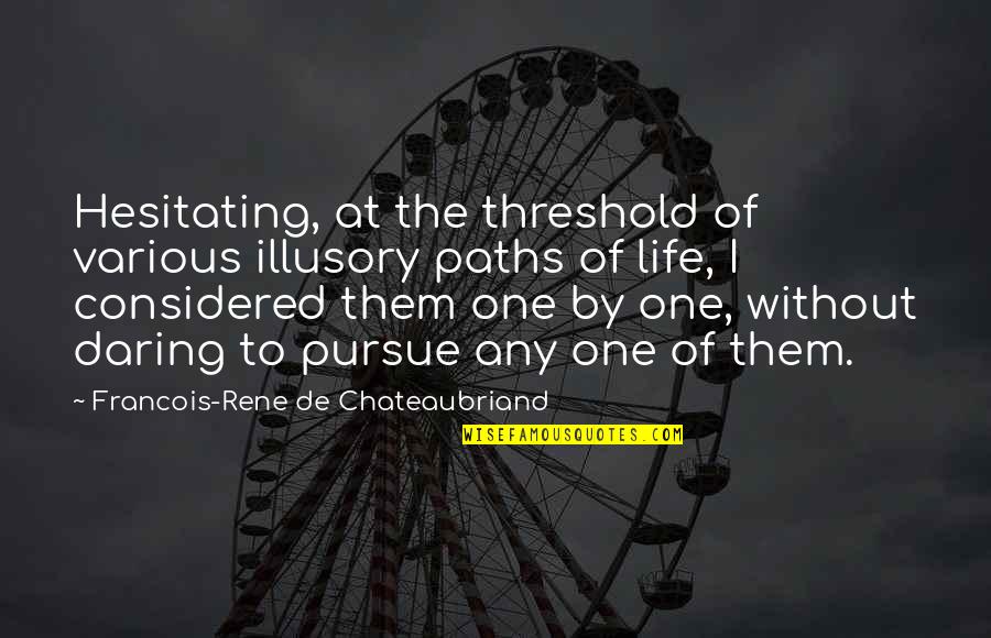 Chateaubriand Quotes By Francois-Rene De Chateaubriand: Hesitating, at the threshold of various illusory paths