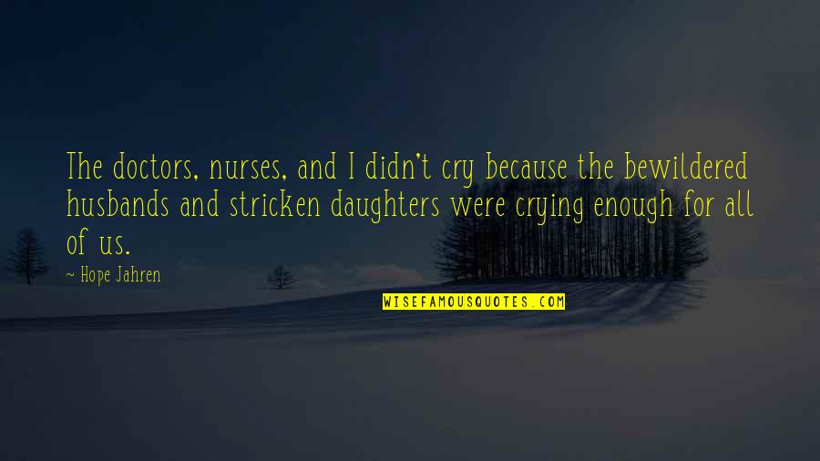 Chateaubriand Roast Quotes By Hope Jahren: The doctors, nurses, and I didn't cry because Chateaubriand Roast Quotes By Hope Jahren: The doctors, nurses, and I didn't cry because