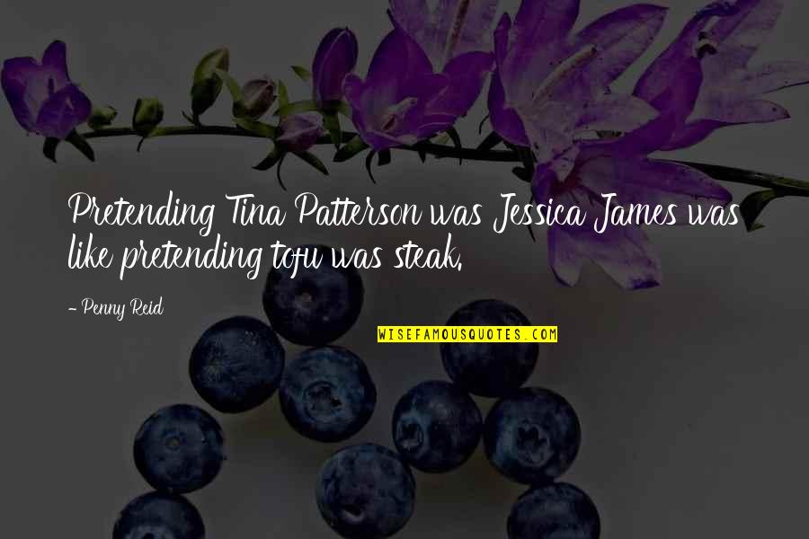 Chateaubriand Roast Quotes By Penny Reid: Pretending Tina Patterson was Jessica James was like
