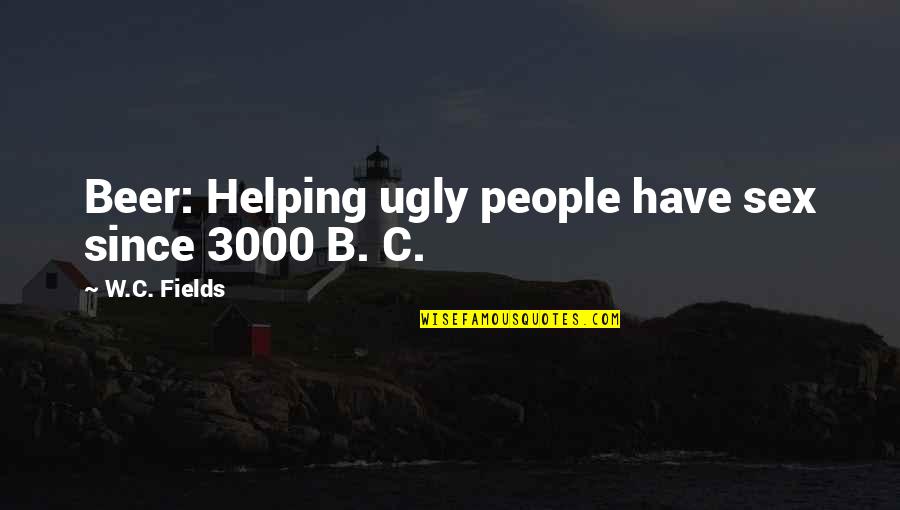 Chateauneuf Quotes By W.C. Fields: Beer: Helping ugly people have sex since 3000