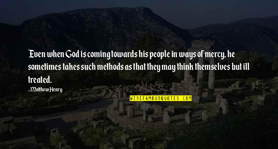 Chateaupers Quotes By Matthew Henry: Even when God is coming towards his people