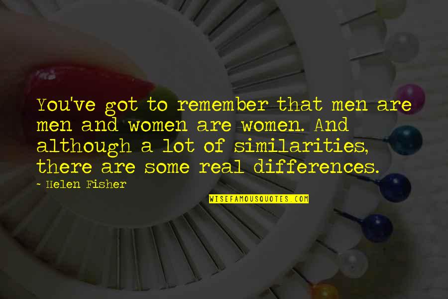 Chateemos Quotes By Helen Fisher: You've got to remember that men are men Chateemos Quotes By Helen Fisher: You've got to remember that men are men