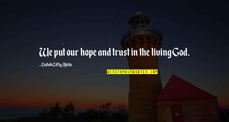 Chateemos Quotes By Lailah Gifty Akita: We put our hope and trust in the Chateemos Quotes By Lailah Gifty Akita: We put our hope and trust in the