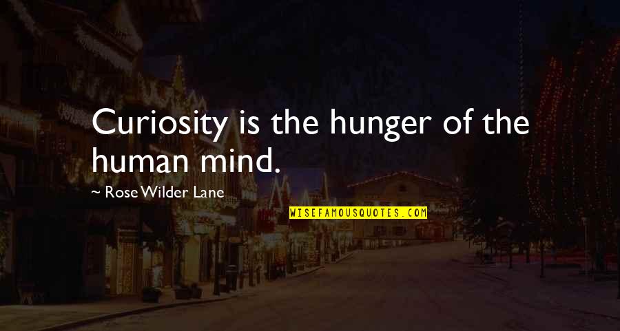 Chatelaine Swan Quotes By Rose Wilder Lane: Curiosity is the hunger of the human mind.