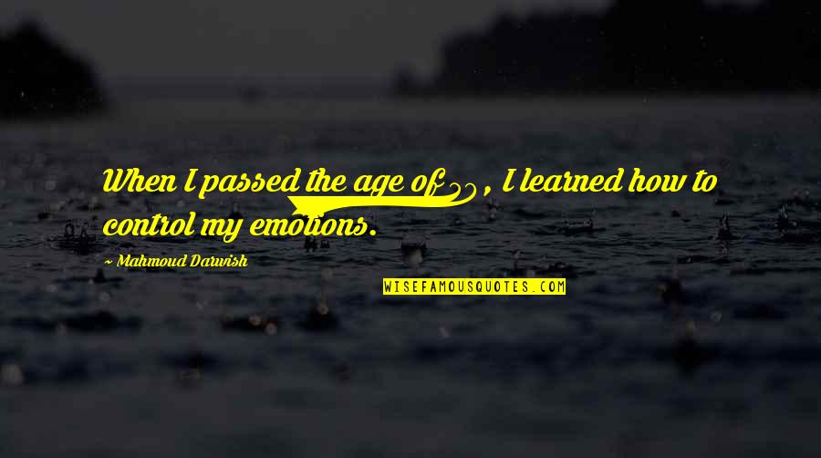 Chatelet Les Quotes By Mahmoud Darwish: When I passed the age of 50, I