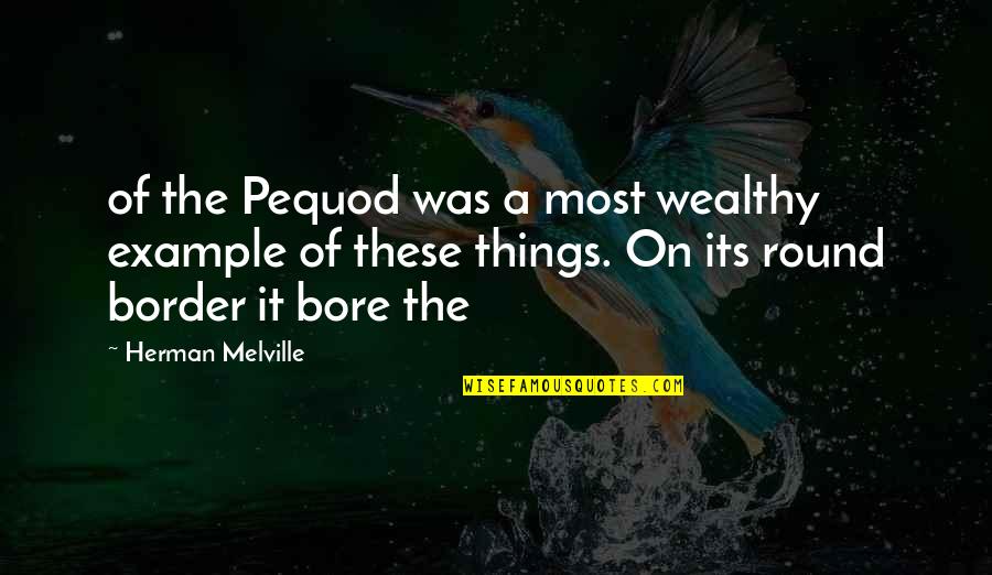 Chatelier Braun Quotes By Herman Melville: of the Pequod was a most wealthy example